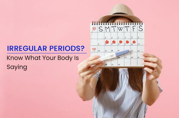 Irregular Periods? Know What Your Body Is Saying